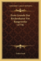 Erste Grunde Der Rechenkunst Vor Baugewerke (1778) 1104742241 Book Cover