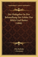 Der Rathgeber In Der Behandlung Der Fehler Der Milch Und Butter (1890) 1167446046 Book Cover