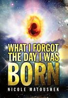 What I Forgot the Day I Was Born 144158580X Book Cover