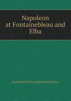 Napoleon at Fontainebleau and Elba 5518450656 Book Cover