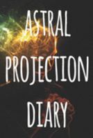 Astral Projection Diary: The perfect way to record your astral projection experiences, ideal gift for anyone who loves to astral project! 1691180696 Book Cover