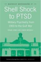 Shell Shock to PTSD: Military Psychiatry from 1900 to the Gulf War 1841695807 Book Cover