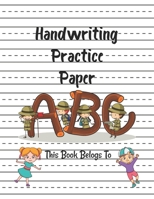 Handwriting Practice Paper ABC This Book Belongs To: Preschool Practice Handwriting Fun Workbook to Handwriting Practice or Writing for Kids Ages 3-5, ... activity book for practice alphabet writing. B08LNLC3DQ Book Cover