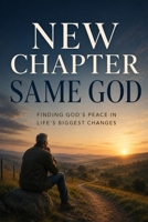 New Chapter, Same God: A devotional for retired men to find purpose, peace, and direction after work B0GM6S4PDB Book Cover