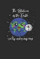 The Rotation Of The Earth Really Makes My Day: Dotted Bullet Notebook (6 x 9 - 120 pages) Science Themed Notebook for Gift / Daily Activity Journals / Diary 1709317027 Book Cover