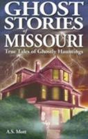 Ghost Stories of Missouri: True Tales of Ghostly Hauntings 9768200170 Book Cover