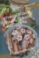 #FreshFitLocal Soups, Salads and Snacks: Original Recipes by Ashley Crossman Hakrama 1791559085 Book Cover