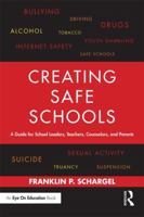 Creating Safe Schools: A Guide for School Leaders, Teachers, Counselors, and Parents 0415734797 Book Cover