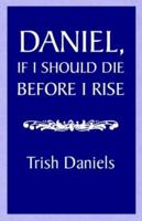 Daniel, If I Should Die Before I Rise 0738840599 Book Cover