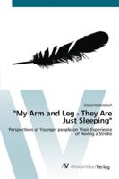 My Arm and Leg - They Are Just Sleeping 3836468921 Book Cover