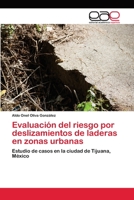 Evaluación del riesgo por deslizamientos de laderas en zonas urbanas: Estudio de casos en la ciudad de Tijuana, México 6202155795 Book Cover