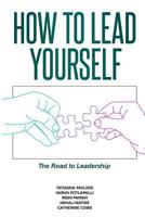 How to Lead Yourself: The Road to Leadership 0997823003 Book Cover