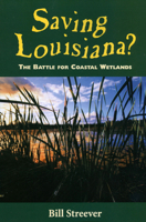 Saving Louisiana? The Battle for Coastal Wetlands 1578063485 Book Cover