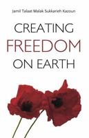 Creating Freedom On Earth 0978857860 Book Cover