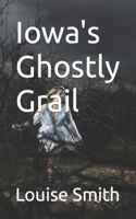 Iowa's Ghostly Grail B0CHCP31MP Book Cover