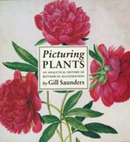 Picturing Plants: An Analytical History of Botanical Illustrations 0520203062 Book Cover