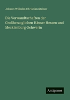 Die Verwandtschaften der Großherzoglichen Häuser Hessen und Mecklenburg-Schwerin (German Edition) 3386368026 Book Cover