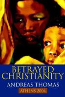 Betrayed Christianity: Athens 2004 0595310079 Book Cover