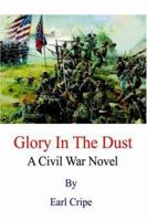 Glory In The Dust: A Civil War Novel 1410790169 Book Cover