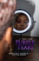 I, Too, Cry Purple Tears B0BSY99C91 Book Cover