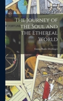 The Journey of the Soul and the Ethereal World 1017078386 Book Cover