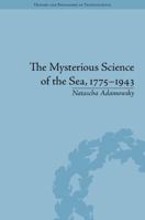 The Mysterious Science of the Sea, 1775-1943 1848935323 Book Cover