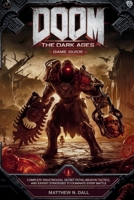 DOOM: The Dark Ages – Game Guide: Complete Walkthrough, Secret Paths, Weapon Tactics, and Expert Strategies to Dominate Every Battle B0F7HH32W4 Book Cover