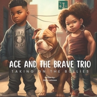 Ace And The Brave Trio: Taking On The Bullies B0C1HVPFWW Book Cover