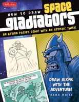 How to Draw Space Gladiators: An action-packed comic with an artistic twist 160058165X Book Cover