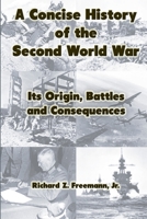A Concise History of the Second World War: Its Origin, Battles and Consequences 0359754074 Book Cover