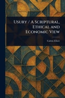 Usury / A Scriptural, Ethical and Economic View 1023149982 Book Cover