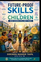 Future-Proof Skills for Children: What Schools Still Don’t Teach B0H1ZL17L1 Book Cover