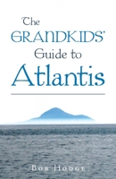 The Grandkids’ Guide to Atlantis 1504319362 Book Cover
