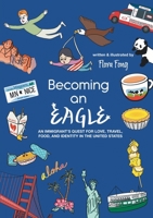 Becoming An Eagle: An Immigrant's Quest for Love, Travel, Food, and Identity in the United States B0FRNDM3D3 Book Cover