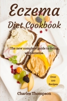 Eczema Diet Cookbook: The new complete guide to living with eczema. More than 100 recipes against the symptoms of dermatitis and psoriasis. B08XZCM35H Book Cover