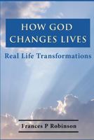 How God Changes Lives: Real Life Transformations 1489571795 Book Cover