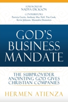God's Business Mandate: The Subprovider anointing God gives Christian Companies 1662846800 Book Cover