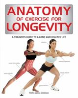 Anatomy of Exercise for Longevity: A Trainer's Guide to a Long and Healthy Life 1770856315 Book Cover