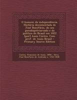 O homem da independência. História documentada de José Bonifácio, do seo pseudopatriarcado e da política do Brasil em 1822 [por] Assis Cintra. Com pref. de Assis Brasil 1179779525 Book Cover