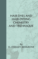 Hair-Dyes And Hair-Dyeing Chemistry And Technique 144465537X Book Cover