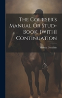 The Courser's Manual Or Stud-Book. [With] Continuation 1022664093 Book Cover