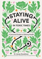 Staying Alive in Toxic Times: A Seasonal Guide to Lifelong Health 1529306817 Book Cover