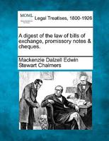 A Digest of the Law of Bills of Exchange: Promissory Notes and Checks 1240082568 Book Cover