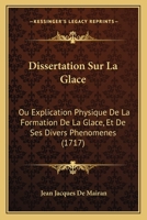 Dissertation Sur La Glace Ou Explication Physique De La Formation De La Glace & De Ses Divers Ph�nom�nes... 1104734648 Book Cover