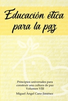 Educacion Etica para la Paz (Principios Universales Para Construir una Cultura de Paz) 1979550999 Book Cover
