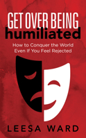 Get over Being Humiliated : How to Conquer the World Even If You Feel Rejected 163195122X Book Cover
