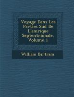 Voyage Dans Les Parties Sud de L'Am Rique Septentrionale, Volume 1 1249989361 Book Cover