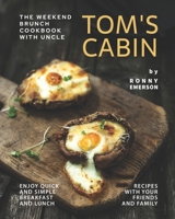The Weekend Brunch Cookbook with Uncle Tom's Cabin: Enjoy Quick and Simple Breakfast and Lunch Recipes with Your Friends and Family B09CC4DT9J Book Cover