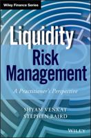 Liquidity Risk Management: A Practitioner's Guide to Meeting Operational and Financial Obligations 1118881923 Book Cover