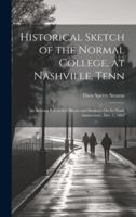 Historical Sketch of the Normal College, at Nashville, Tenn: An Address Before Its Officers and Students On Its Ninth Anniversary, Dec. 1, 1884 1019606150 Book Cover
